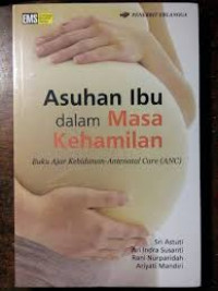 Asuhan Ibu Dalam Masa Kehamilan : Buku Ajar Kebidanan - Antenatal care (ANC)