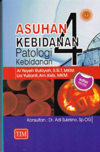 Asuhan Kebidanan 4 (Patologi): Edisi Revisi