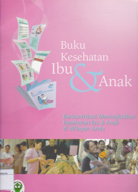 Buku Kesehatan Ibu & Anak: Membantu Meningkatkan Kesehatan Ibu & Anak di Wilayah Anda: Lembar Pamflet