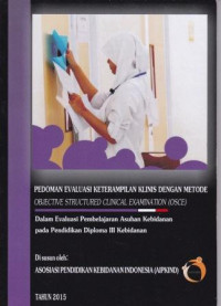 Pedoman Evaluasi Keterampilan Klinis dengan Metode Objective Structured Clinical Exammination (OSCE) dalam evaluasi pembelajaran Asuhan Kebidanan pada pendidikan Diploma III Kebidanan