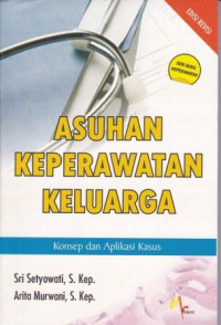 Asuhan Keperawatan Keluarga : Konsep dan Aplikasi Kasus