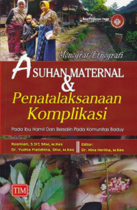 Monograf Etnografi : Asuhan Maternal dan Penatalaksanaan Komplikasi pada ibu hamil dan bersalain pada komunitas Baduy