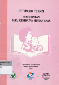 Petunjuk teknis pengunaan buku kesehatan ibu dan anak