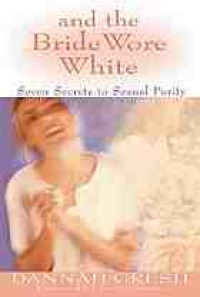 And the bride wore white: seven secrets to sexual purity