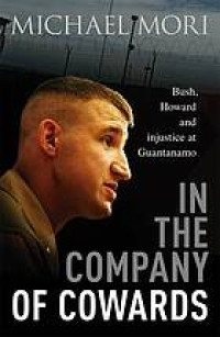 In the Company of Cowards: Bush, Howard and injustice at Guantanamo