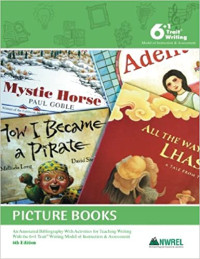 Picture books: an annotated bibliography with activities for teaching writing with the 6+1 trait writing model