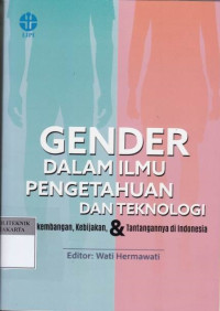 Gender dalam ilmu pengetahuan dan teknologi : perkembangan, kebijakan & tantangannya di Indonesia