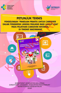 Petunjuk Teknis Penggunaan Panduan Praktis untuk Caregiver dalam Perawatan Jangka Panjang bagi Lanjut Usia pada Pelatihan Caregiver Informal di tingkat Masyarakat