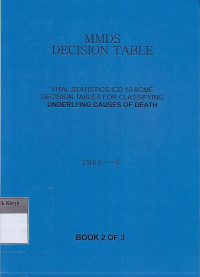 MMDS Decision Table : Vital Statistics ICD 10 ACME Decision Tables For Classifying Underlying Causes Of Death : Book 2