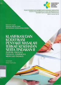 Klasifikasi dan kodefikasi penyakit dan masalah terkait II : Anatomi, Fisiologi, Patologi, Terminilogi Medis, Dan tindakan