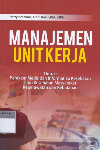 Manajemen Unit kerja Untuk : Perekam Medis Dan Informatika Kesehatan Ilmu Kesehatan Masyarakat Keperawatan dan Kebidanan