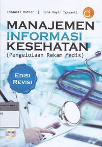 Manajemen Informasi Kesehatan (Pengelolaan Rekam Medis) Edisi Revisi