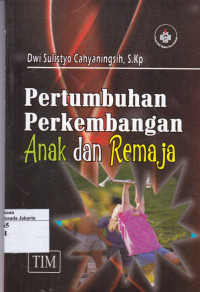 Pertumbuhan Perkembangan Anak dan Remaja