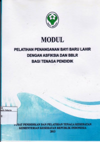 Modul Pelatihan Penanganan Bayi Baru Lahir dengan Asfiksia dan BBLR Bagi Tenaga Pendidik