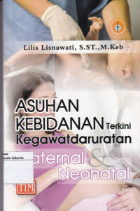 Asuhan Kebidanan Terkini Kegawatdarutanan Maternal dan Neonatal