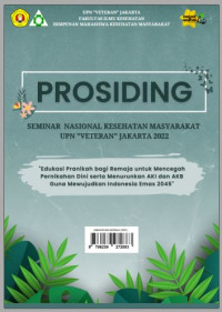 Prosiding Seminar Nasional Kesehatan Masyarakat, Edukasi Pranikah bagi Remaja untuk Mencegah Pernikahan Dini serta Menurunkan AKI dan AKB Guna Mewujudkan Indonesia Emas 2045, Fakultas Ilmu Kesehatan Universitas Pembangunan Nasional Veteran, Jakarta Tahun 2022