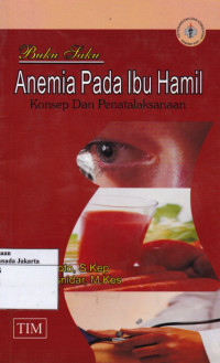 Anemia Pada Ibu Hamil Konsep dan Penatalaksanaan: Buku Saku