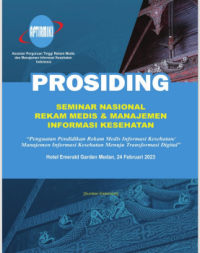 Prosiding Seminar Nasional Rekam medis & manajemen informasi Kesehatan : Penguatan Pendidikan Rekam Medis Informasi Kesehatan/Manajemen Informasi Kesehatan Menuju Transformasi Digital