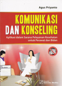 Komunikasi dan Konseling: Aplikasi dalam Sarana Pelayanan Kesehatan untuk Perawat dan Bidan