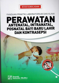 Panduan Praktik Laboratorium dan Klinik Perawatan Antenatal, Intranatal, Posnatal, Bayi Baru Lahir dan Kontrasepsi